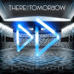 There For Tomorrow : A Little Faster